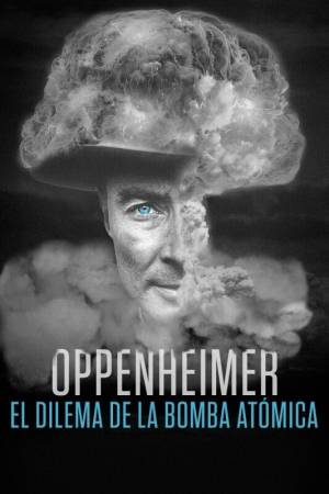 Oppenheimer: el dilema de la bomba atómica